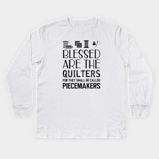 Quilter - Blessed are the quilters for they shall be called piecemakers Kids Long Sleeve T-Shirt